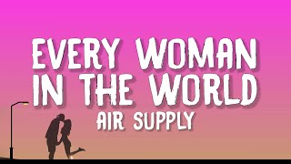 Air Supply - Every Woman In The World (Lyrics)