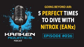 Kraken Aquatics Podcast #026 - Going Beyond Air: 5 Perfect Times to Dive with Nitrox (EANx)