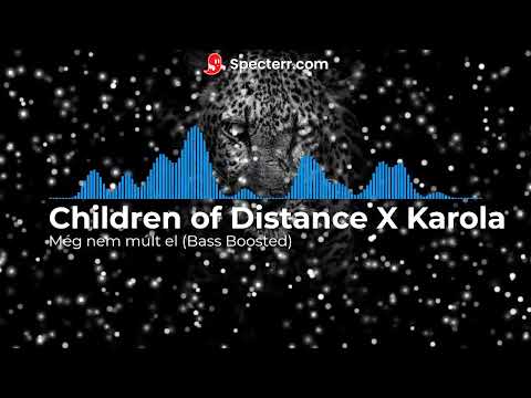 Children of Distance X Karola   Még nem múlt el Bass Boosted