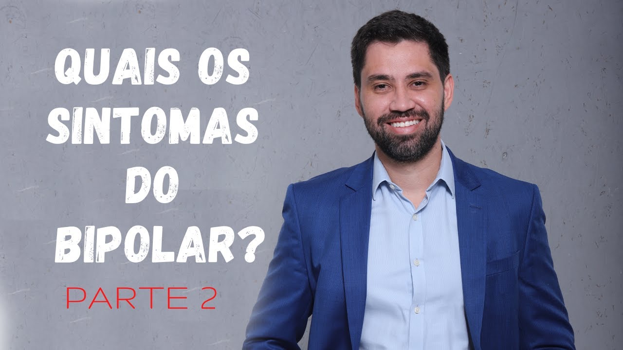 Quais os sintomas da bipolaridade: Mania (parte 2)