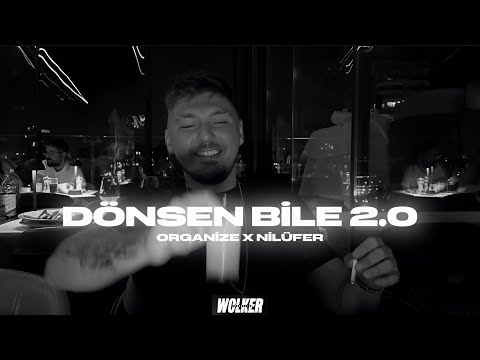 Organize x Nilüfer - DÖNSEN BİLE 2.0 x HERKES KENDİNE YAKIŞANI YAPSIN ( Prod. Wolker Production )