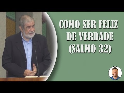 Como Ser Feliz de Verdade Salmo 32   Augustus Nicodemus  @Defesa do Evangelho