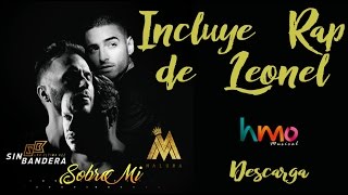 Sobre Mi - Sin Bandera ft Maluma | Con Rap de Leonel | Remix