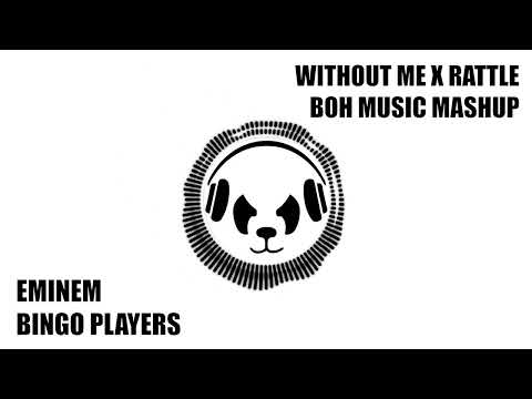 Without Me X Rattle (BOH MUSIC MASHUP) - Eminem X Bingo Players