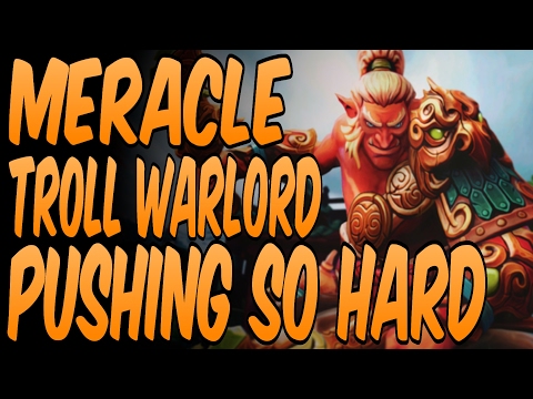 Meracle Troll Warlord PUSHING So HARD - Dota 2 Gameplay