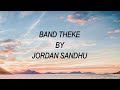 Band Theke Lyrics Jordan Sandhu