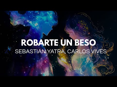 Carlos Vives, Sebastian Yatra - Robarte Un Beso (Letra)