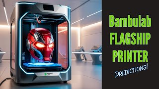 Bambulab Flagship Printer Predictions!