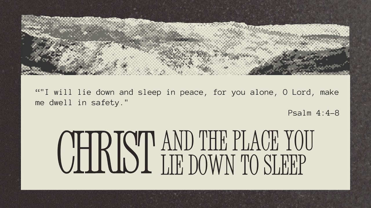 Psalm 4: 4-8 | Christ and The Place You Lie Down to Sleep