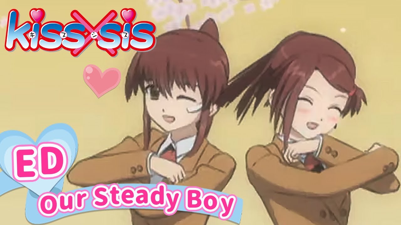 「Our Steady Boy」 | kiss×sis | エンディング