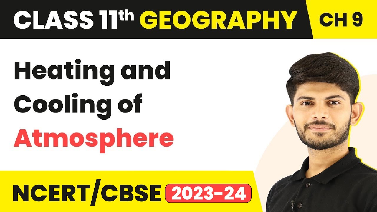 Class 11 Geography Chapter 9 | Heating and Cooling of Atmosphere