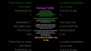 Conway Twitty   &quot; All I Have To Offer You Is Me &quot;, Complete lyrics.