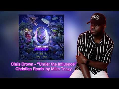 Chris Brown - “Under the Influence” FULL Christian Remix by Mike Teezy