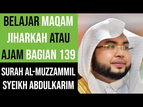 Maqam Jiharkah / Ajam 139 - Surah Al Muzzammil - Syeikh Abdulkarim Almakki