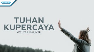 Download lagu Tuhan Kupercaya Welyar Kauntu... mp3
