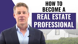 How to Become a Real Estate Professional (What it Takes to Qualify)