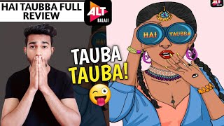 Hai Taubba Review | Hai Taubba Full Review | Hai Tauba Review | Altbalaji