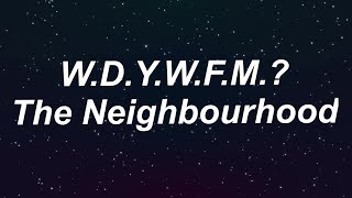 The Neighbourhood - W.D.Y.W.F.M.? [Lyrics]