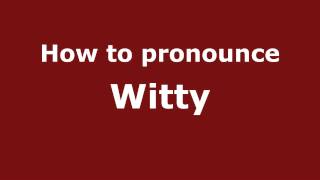 How to pronounce Witty