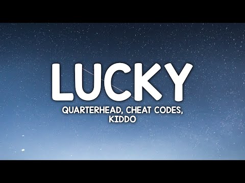 Quarterhead, Cheat Codes, KIDDO - Lucky (Lyrics)