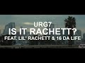 URG7-IS IT RACHETT? (FEAT. LIL' RACHETT & 16 DA LIFE) OFFICIAL VIDEO 2022 4K