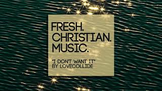 LOVECOLLIDE - &quot;I Don&#39;t Want It&quot;
