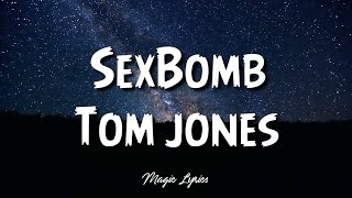 Tom Jones - Sexbomb (Lyrics)