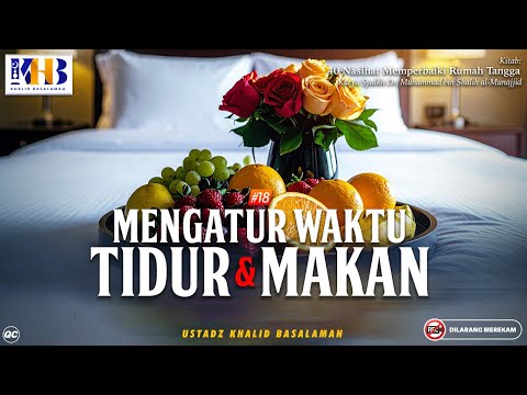 40 Nasihat Memperbaiki Rumah Tangga #18: Mengatur Waktu Tidur & Makan - Khalid Basalamah