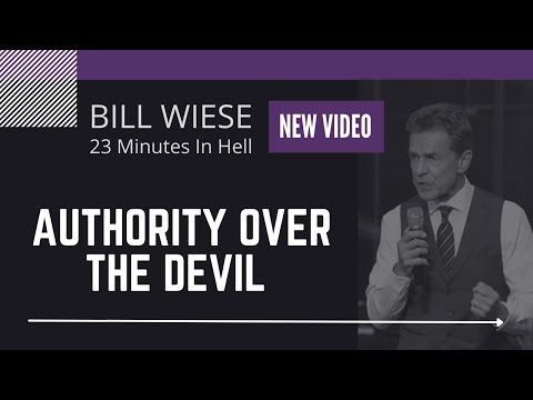 Authority Over The Devil - Bill Wiese "The Man Who Went To Hell" Author of "23 Minutes In Hell"
