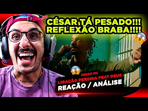 REFLEXÃO BRABA!!! CÉSAR MC - LIGAÇÃO PERDIDA FEAT DEUS [REACT]