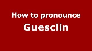 How to pronounce Guesclin