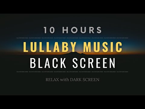 Baby Sleep Music for Deep Sleeping no Ads, Lullaby for Babies to Go to Sleep 10 HOURS Black Screen