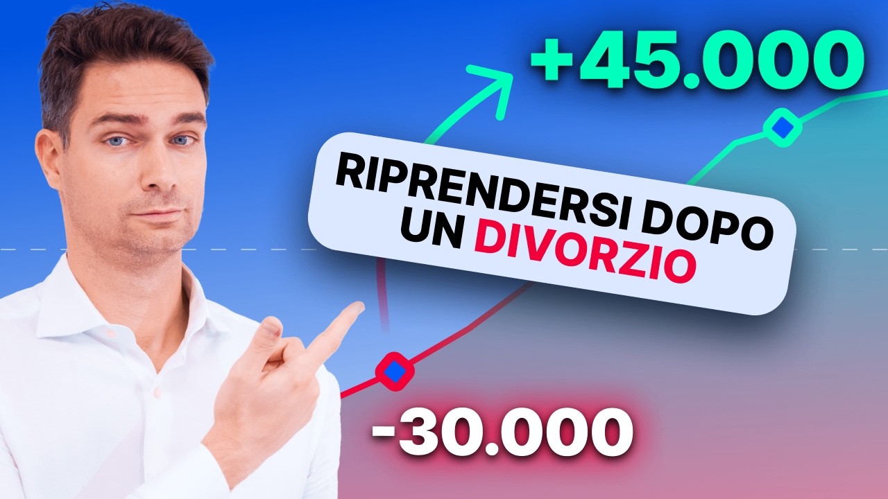 Da −€30.000 a +€45.000 dopo il divorzio: il piano che ha funzionato