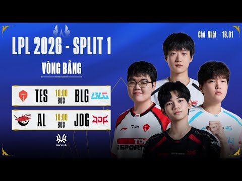 LPL Tiếng Việt: TES vs BLG | AL vs JDG | LPL 2026 Split 1