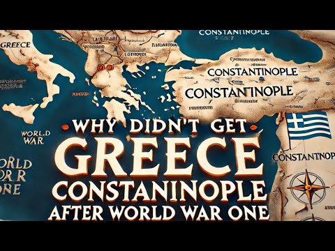 Why Didn't Greece Get Constantinople After WW1?