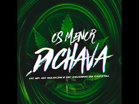 Os menor Dichava (MC NP, MC maikim E MC IGUINHO DA CAPITAL)