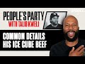 Common Details His Beef With Ice Cube And How It Got Squashed | People's Party Clip