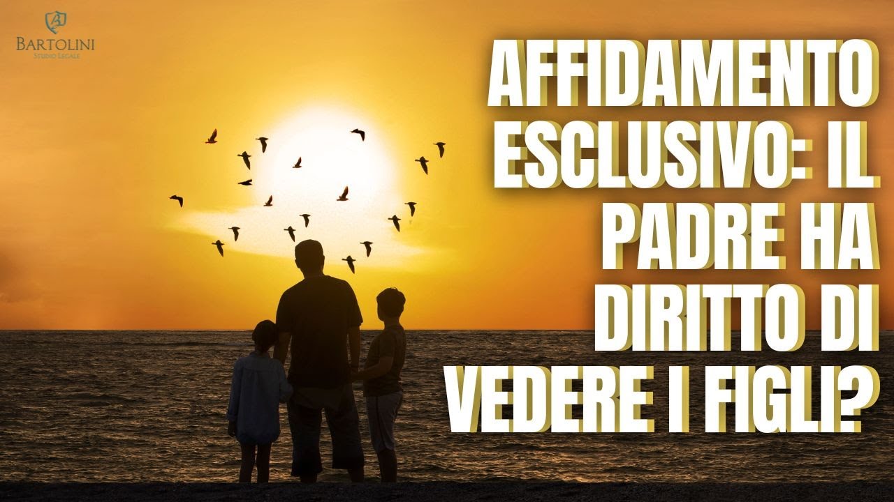 AFFIDAMENTO ESCLUSIVO: possono impedirti di vedere i tuoi figli?