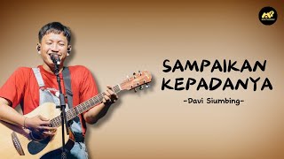 Download lagu Davi Siumbing - Sampaikan Kepadanya (Lirik Lagu) ~ Pah Sampaikan Kepadanya mp3