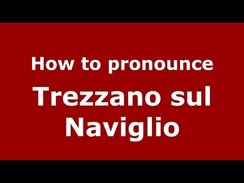 How to pronounce Trezzano sul Naviglio (Italian/Italy) - PronounceNames.com