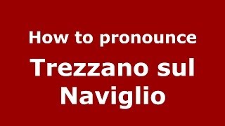 How to pronounce Trezzano Sul Naviglio