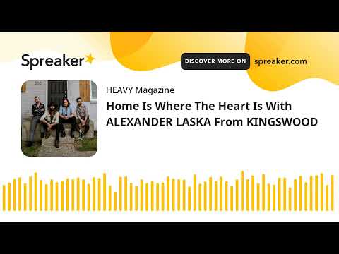 Home Is Where The Heart Is With ALEXANDER LASKA From KINGSWOOD