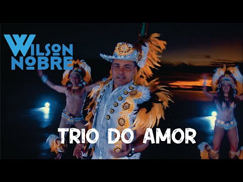 WILSON NOBRE - TRIO DO AMOR (CLIPE OFICIAL)