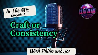 Episode 7! Craft or Consistency?