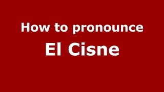 How to pronounce El Cisne