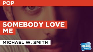 Somebody Love Me : Michael W. Smith | Karaoke with Lyrics