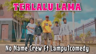 Download lagu No Name Crew - Terlalu Lama Ft Lampu1Comedy (MV) mp3