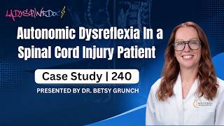 Case study 240 - Autonomic Dysreflexia explained by neurosurgeon Dr. Betsy Grunch