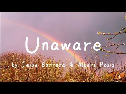Unaware (Lyrics) by Jesse Barrera and Albert Posis