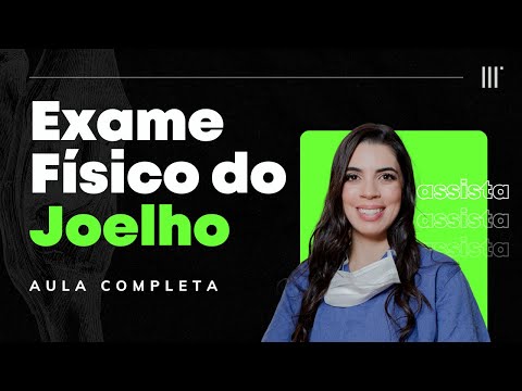 Exame Físico do Joelho - AULA COMPLETA!